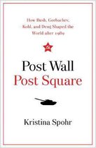 Post Wall, Post Square: How Bush, Gorbachev, Kohl, and Deng Shaped the World After 1989