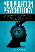Manipulation Psychology: A Guide to Mind Control Techniques, Stealth Persuasion, and Dark Psychology Secrets. How to Analyze People's Personali