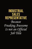 Industrial Sales Representative Because Freaking Awesome Is Not An Official Job Title: Career journal, notebook and writing journal for encouraging me