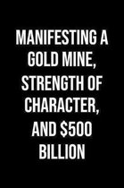 Manifesting A Gold Mine Strength Of Character And 500 Billion: A soft cover blank lined journal to jot down ideas, memories, goals, and anything else