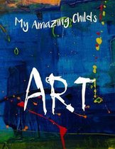 My Amazing Child's Art: Large 8.5 X 11 Artbook For Kids Creations In One Big Book To Stay Organized