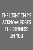 The Light in Me Acknowledges the Dimness in You