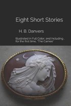 Eight Short Stories: Illustrated in Full Color, and Including, for the first time, ''The Cameo''