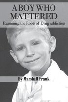 A Boy Who Mattered: Examining the Roots of Drug Addiction