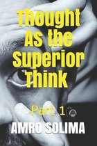 Thought As the Superior Think Part 1: Part 1