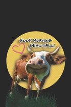 Good Morning Beautiful: Cute Cow Daily Writing Notebook Blank Lined Wide Ruled Gift For Cow Lovers