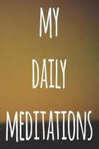My Daily Meditations: 119 pages to record your meditations - ideal way to reflect and ideal gift for anyone who enjoys meditation!