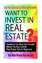 Want To Invest In Real Estate? - Question You Must Ask Before Buy Another Real Estate- Tips For Beginners- Easiest Way To Get Rich In Real Estate With