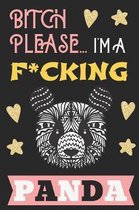 Bitch Please...I'm a F*cking Panda: Show Them You Don't Give a Flying F*ck - Funny Cuss Word Motivational Quote Panda Journal for Women to Write in -