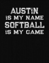 Austin Is My Name Softball Is My Game