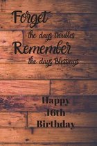 Forget the days troubles Remember the days Blessings Happy 16th Birthday: Forget the days troubles 16th Birthday Card Quote Journal / Notebook / Diary