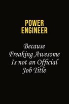 Power Engineer Because Freaking Awesome Is Not An Official Job Title: Career journal, notebook and writing journal for encouraging men, women and kids