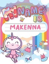 My Name is Makenna: Personalized Primary Tracing Book / Learning How to Write Their Name / Practice Paper Designed for Kids in Preschool a