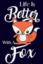 Life Is Better With A Fox: Novelty Fox Gifts for Him: Paperback Notebook and Journal