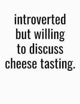 Introverted But Willing To Discuss Cheese Tasting