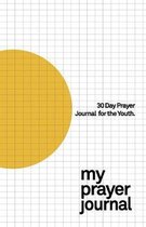 30 Day Prayer Journal For The Youth: An 84 Page Christian Guide To Shape The Youth And Build A Better Relationship With God. The Perfect Christian Gif