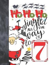 Ho Ho Ho I Jingled All The Way To 7: Jolly Santa Sketchbook Activity Book Gift For Boys & Girls - Funny Christmas Sketchpad To Draw And Sketch In