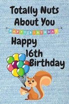 Totally Nuts About You Happy 16th Birthday: Birthday Card 16 Years Old / Birthday Card / Birthday Card Alternative / Birthday Card For Sister / Birthd