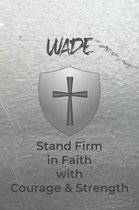 Wade Stand Firm in Faith with Courage & Strength: Personalized Notebook for Men with Bibical Quote from 1 Corinthians 16:13