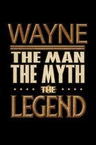 Wayne The Man The Myth The Legend: Wayne Journal 6x9 Notebook Personalized Gift For Male Called Wayne The Man The Myth The Legend
