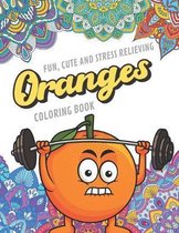 Fun Cute And Stress Relieving Orange Coloring Book: Find Relaxation And Mindfulness with Stress Relieving Color Pages Made of Beautiful Black and Whit