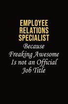 Employee relations specialist Because Freaking Awesome Is Not An Official Job Title: Career journal, notebook and writing journal for encouraging men,