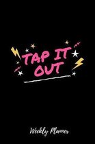 Tap it Out Weekly Planner: Tap Dance Dancing Step Dancer Gift I Weekly Planner and Organizer