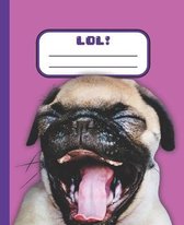 Lol!: Cute Laughing Pug Composition Notebook. 100 pages. Rule Lined. With numbered pages and table of contents.