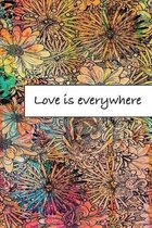 Love is everywhere: Journal, Composition, Notebook or Diary to write in with Quotes about Love to make your own Love Story - Large (6 x 9