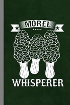 Morel Whisperer: Mushroom Gift For Hunters And Pickers (6''x9'') Dot Grid Notebook To Write In