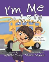 I'm Me with ASD: My Day with Autism Spectrum Disorder