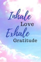 Inhale Love Exhale Gratitude: Gratitude and Prayer Journal, 3 Month Guide To Affirm, Praise and Thanks Notebook, A Habit Tracker, Happiness Challeng