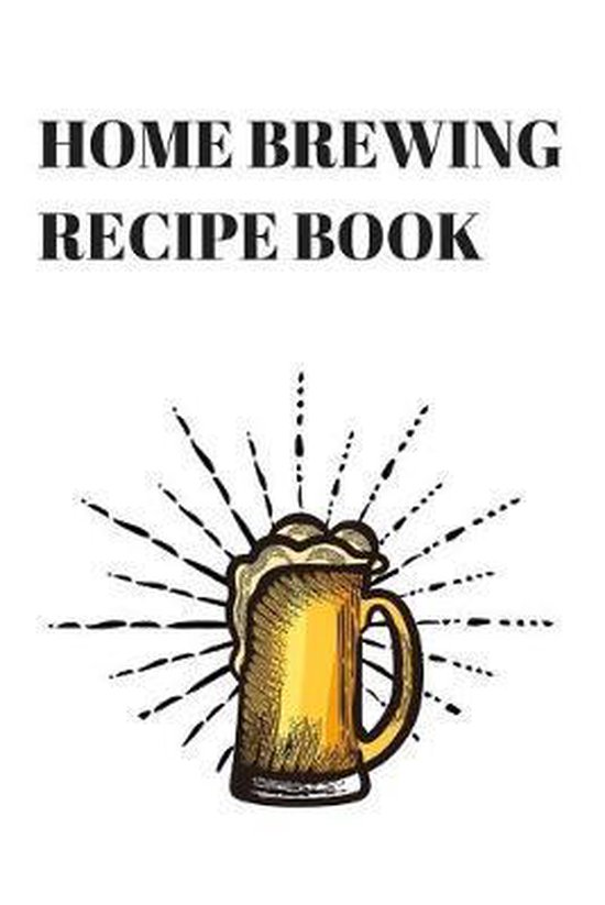 Home Brewing Recipe Book, Log Notebooks 9781690783152 Boeken
