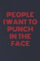 People I Want To Punch In The Face: Lined Cream Paper Journal Dairy Doodle Notebook 6x9 110 Pages 60 Sheets