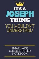 It's A Joseph Thing You Wouldn't Understand Small (6x9) College Ruled Notebook