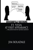 Successfully Securing Your F1Visa At First Appearance: ... with practical interview questions answered