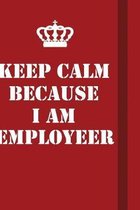 Keep Calm Because I Am Employeer: Writing careers journals and notebook. A way towards enhancement