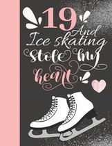 19 And Ice Skating Stole My Heart: Skates Sketchbook For Teen Girls - 19 Years Old Gift For A Figure Skater - Sketchpad To Draw And Sketch In