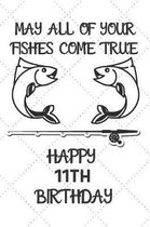 May All Of Your Fishes Come True Happy 11th Birthday: 11 Year Old Birthday Gift Pun Journal / Notebook / Diary / Unique Greeting Card Alternative