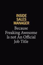 Inside Sales Manager Because Freaking Awesome Is Not An Official Job Title: 6x9 Unlined 120 pages writing notebooks for Women and girls