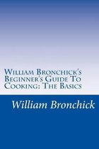 William Bronchick's Beginner's Guide To Cooking: The Basics