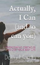 Actually, I Can (and so can you): Overcoming Obstacles to Live Your Best Life