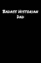 Badass Historian Dad: A soft cover blank lined journal to jot down ideas, memories, goals, and anything else that comes to mind.