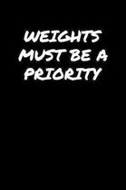Weights Must Be A Priority: A soft cover blank lined journal to jot down ideas, memories, goals, and anything else that comes to mind.