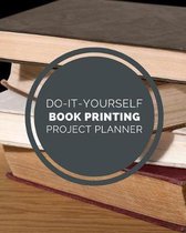 Do It Yourself Book Printing Project Planner: DIY Projects Crafts - Do It Yourself Projects - Steps To Take - Keep Track of Current Project - Knitting