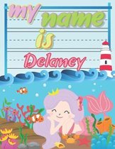 My Name is Delaney: Personalized Primary Tracing Book / Learning How to Write Their Name / Practice Paper Designed for Kids in Preschool a