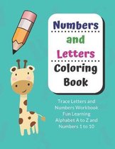 Numbers and Letters Coloring Book: Trace Letters and Numbers Workbook Fun Learning Alphabet A to Z and Numbers 1 to 10