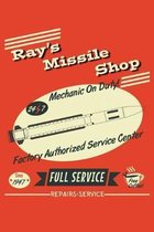 Ray's Missile Shop 24 7 Mechanic On Duty! Factory Authorized Service Center Since 1947 Full Service Free Coffee! Repairs Service: 6x9 Inch, 110 Page,