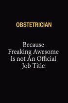 Obstetrician Because Freaking Awesome Is Not An Official Job Title: 6x9 Unlined 120 pages writing notebooks for Women and girls
