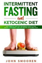 Intermittent Fasting and Ketogenic Diet: The Complete and Easy Beginners Guide to Lose Weight, Gain Energy and Live Healthy with Meal Plan (Intermitte